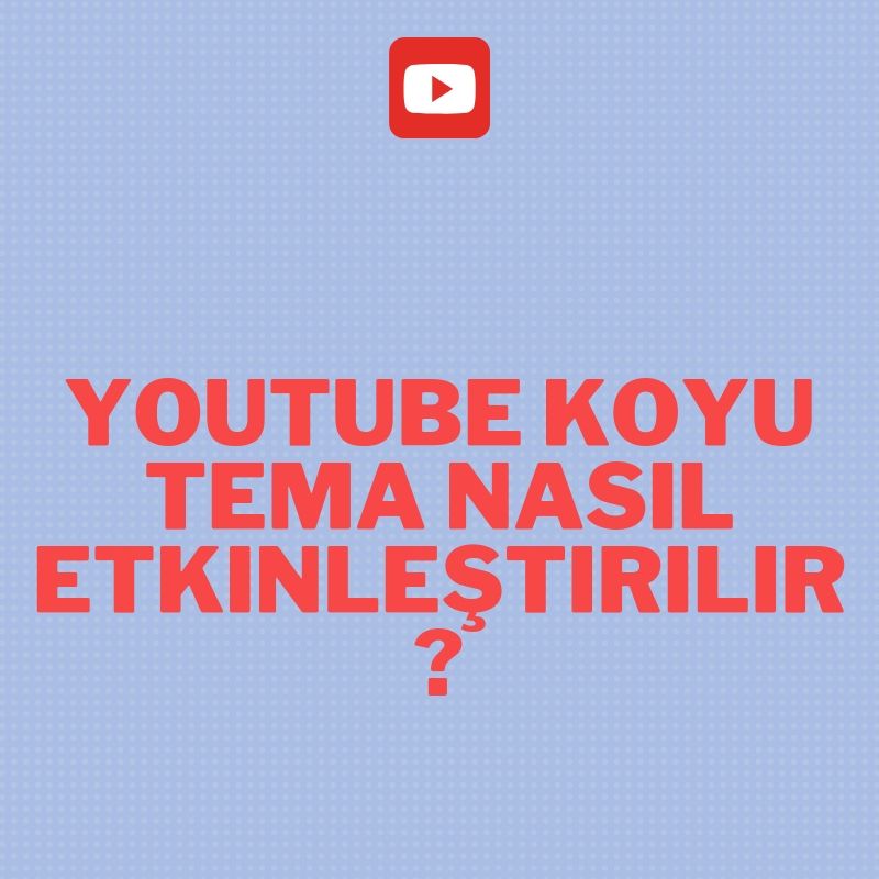 Youtube koyu tema nasıl etkinleştirilir?