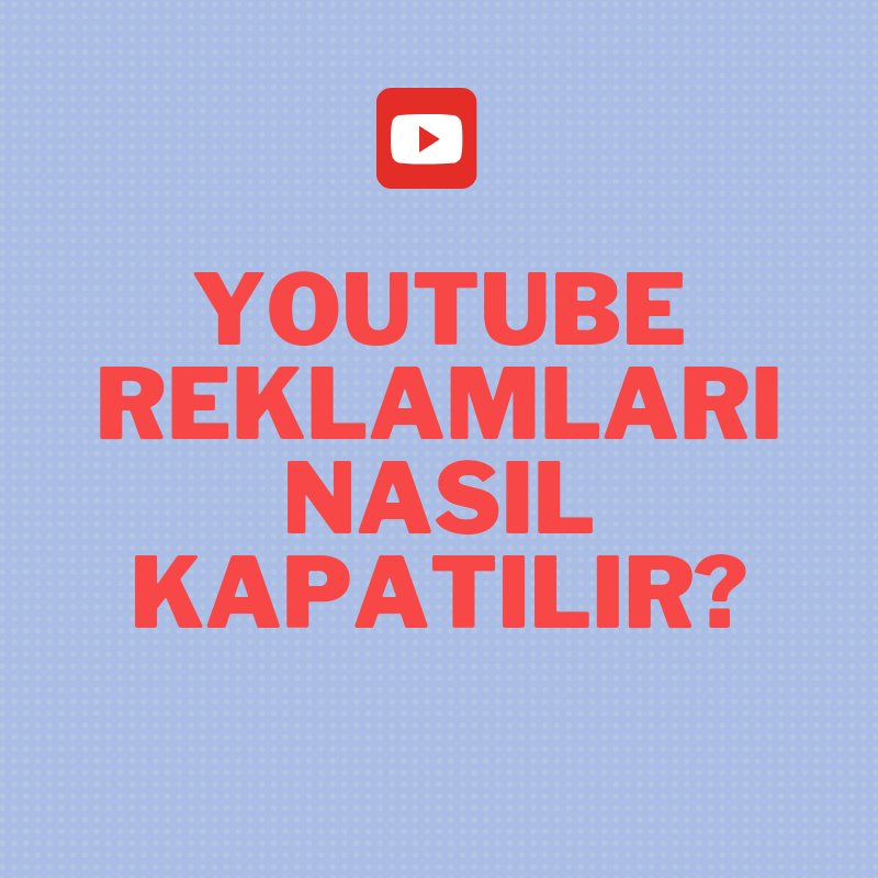 Youtube Reklamları Nasıl Kapatılır?