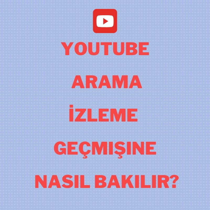 Youtube Arama İzleme Geçmişine Nasıl Bakılır