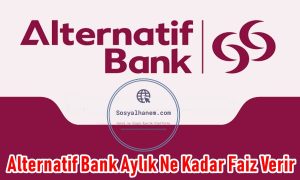 Alternatif Bank Aylık Ne Kadar Faiz Verir