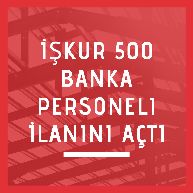 İşkur 500 Banka Personeli İlanını Açtı