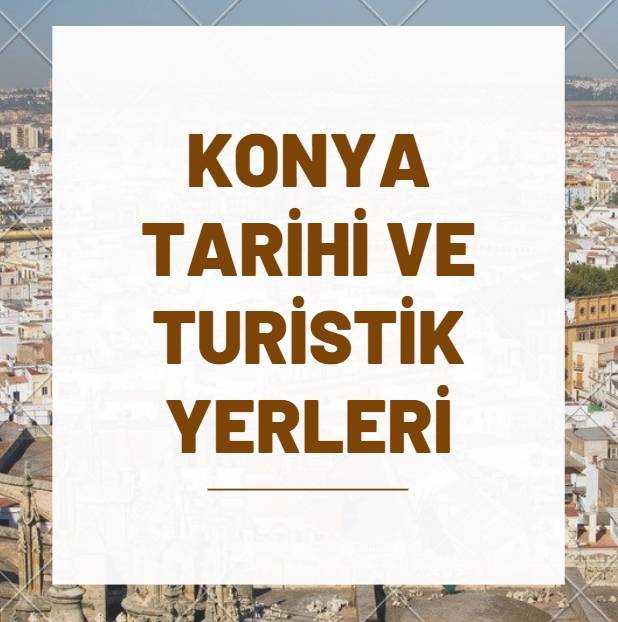 Konya Tarihi ve Turistik Yerleri