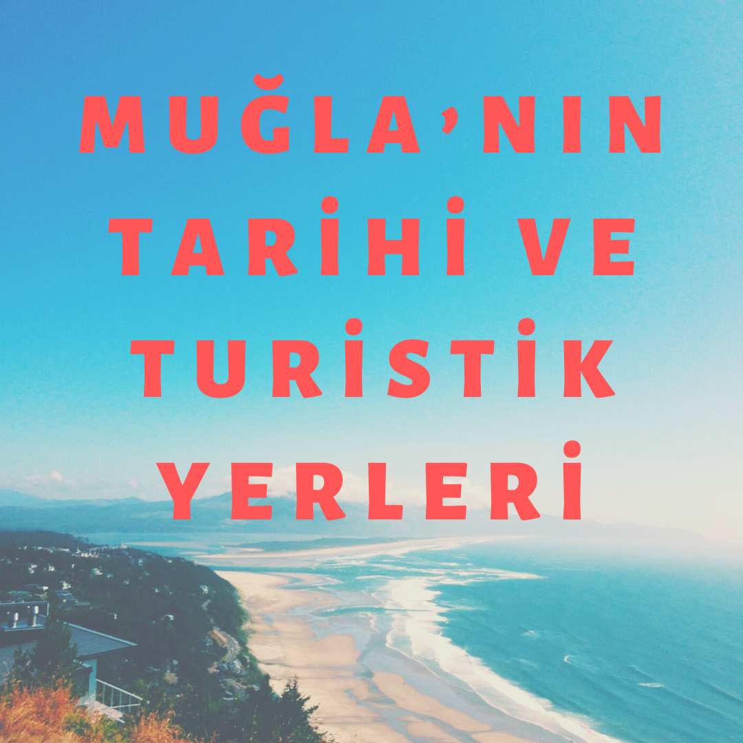 Muğla’nın Tarihi ve Turistik Yerleri