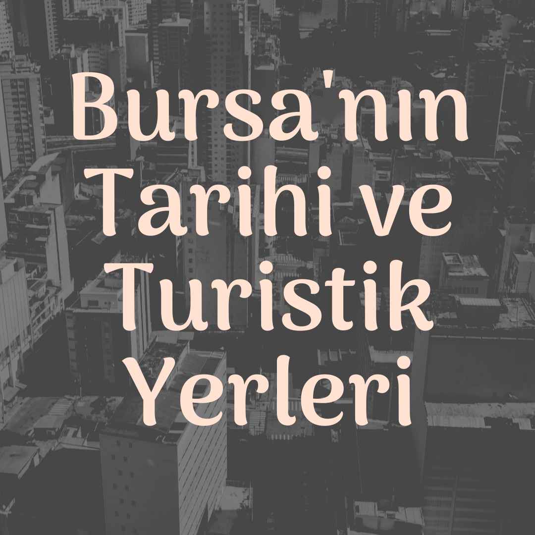 Bursa'nın Tarihi ve Turistik Yerleri