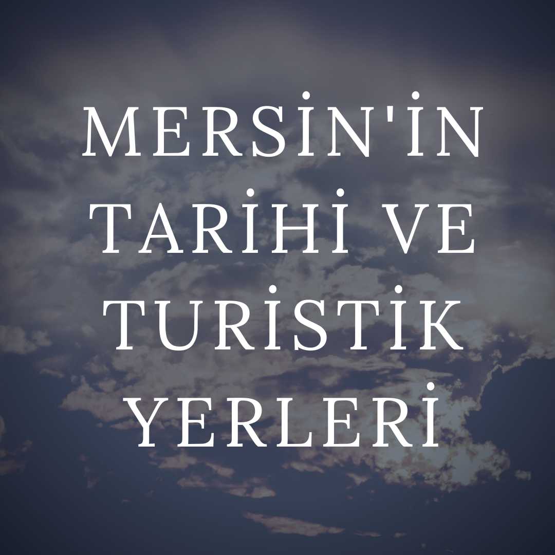 Mersin'in Tarihi ve Turistik Yerleri