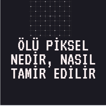 Ölü Piksel Nedir, Nasıl Tamir Edilir