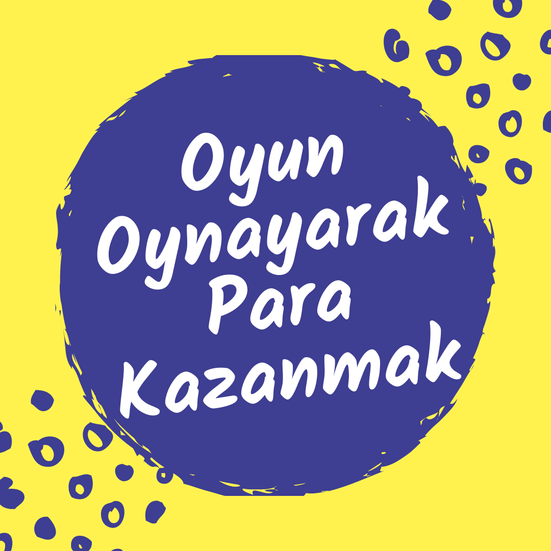 Oyun Oynayarak Para Kazanmak