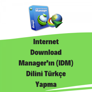 Internet Download Manager’ın (IDM) Dilini Türkçe Yapma