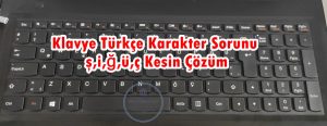 Klavye Türkçe Karakter Sorunu ş,i,ğ,ü,ç Kesin Çözüm